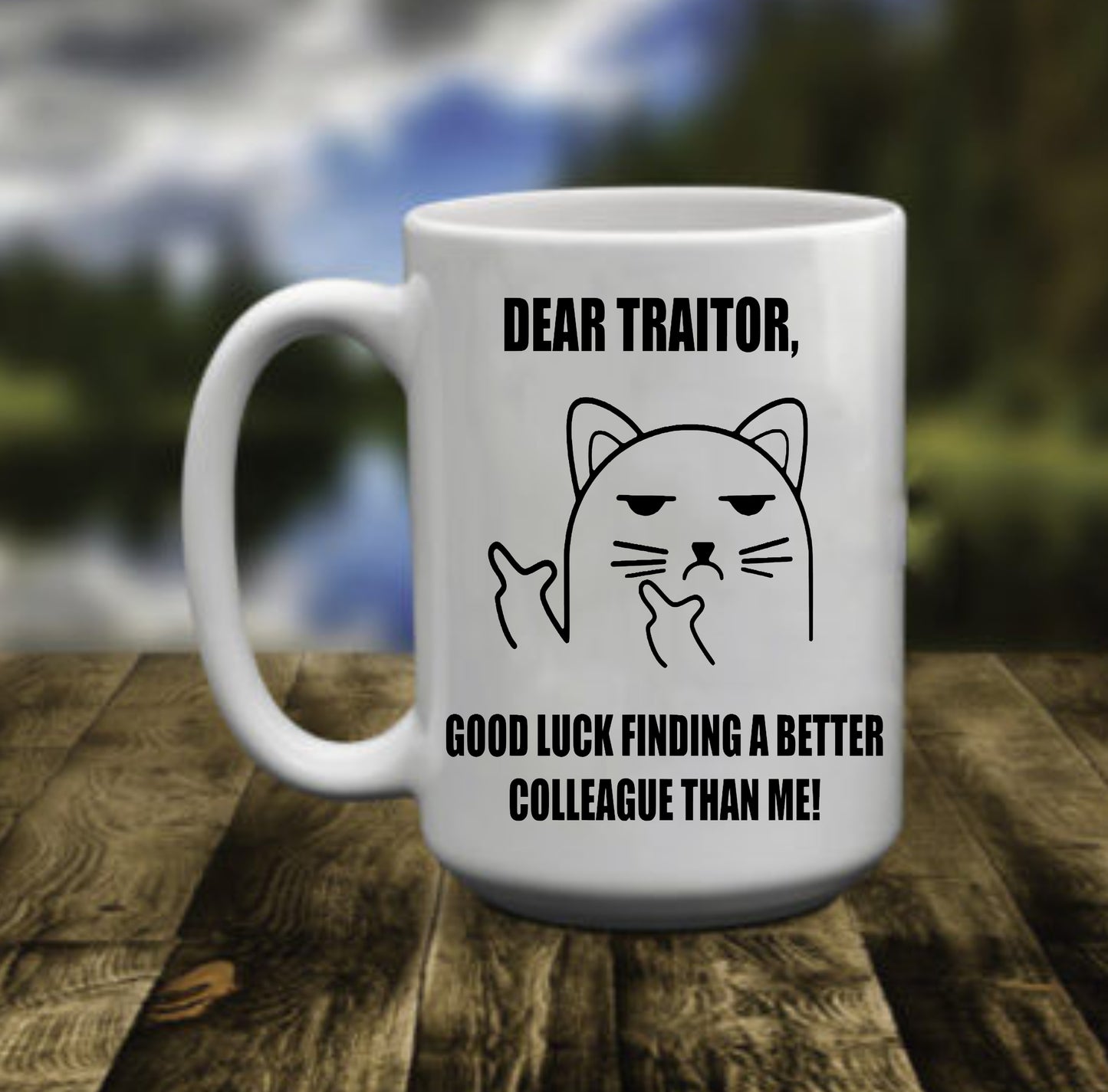 Dear Traitor Good Luck Finding A Better Colleague Than Me | 15 oz Mug