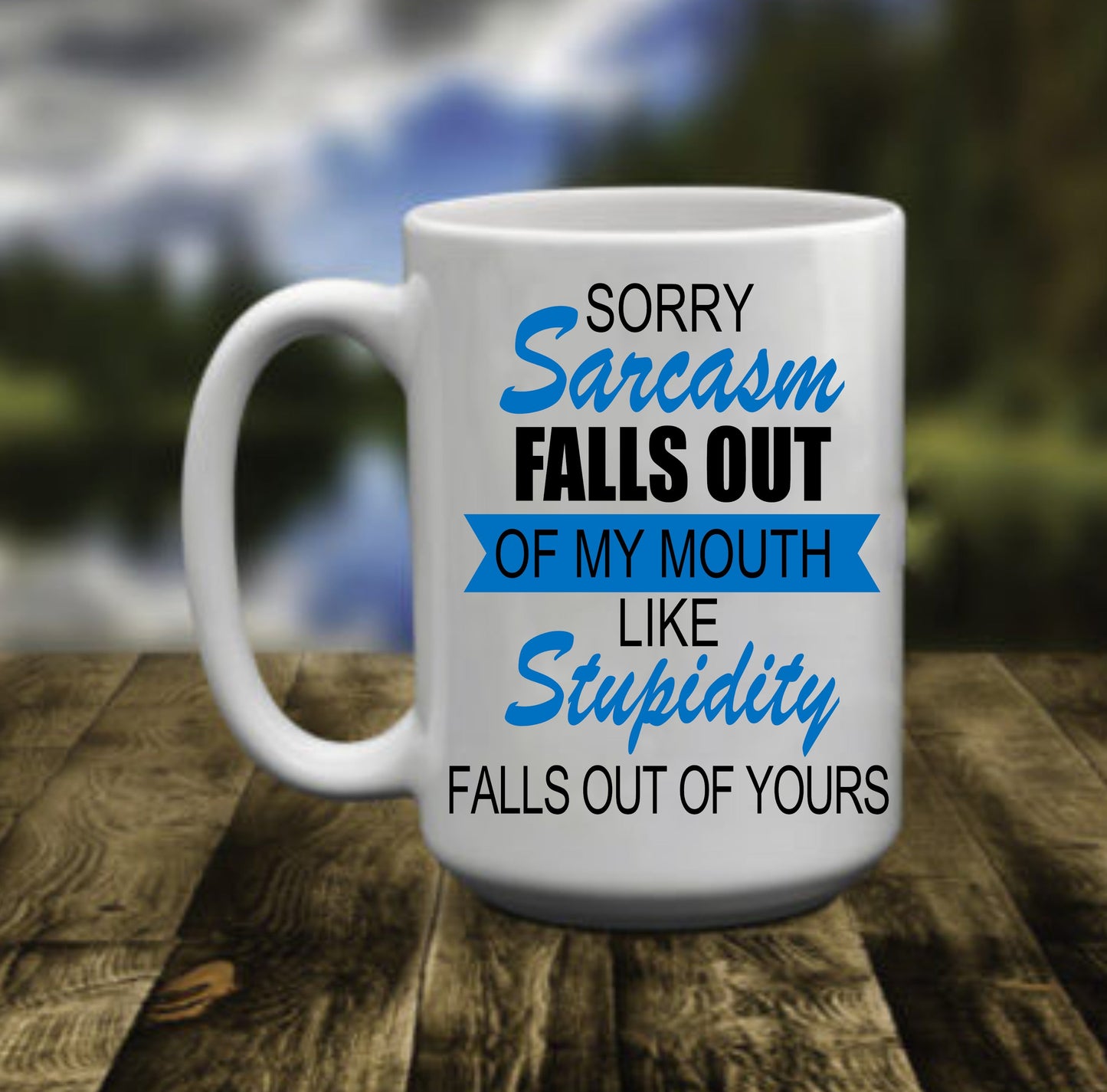 Sorry Sarcasm Falls Out Of My Mouth, 15 oz Mug