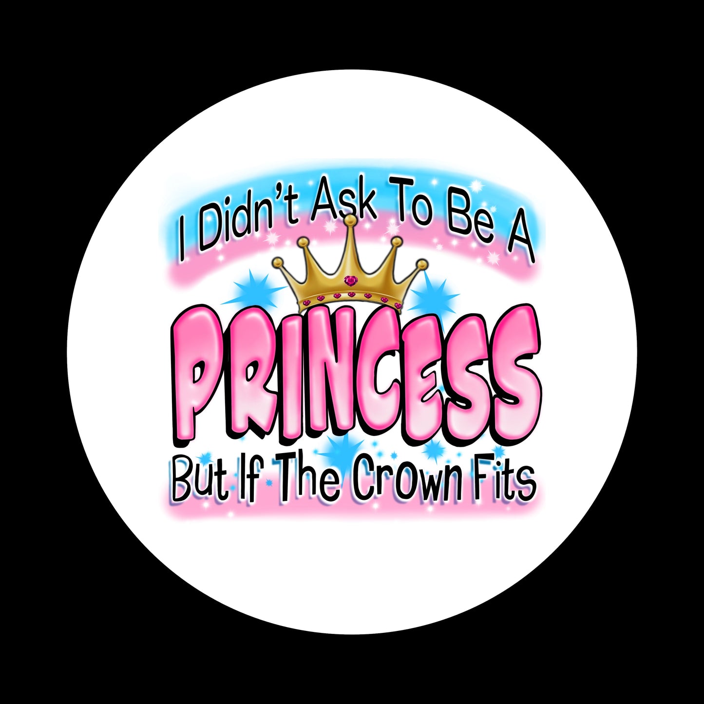 Didn't Ask To Be A Princess, 2.25 inch Buttons