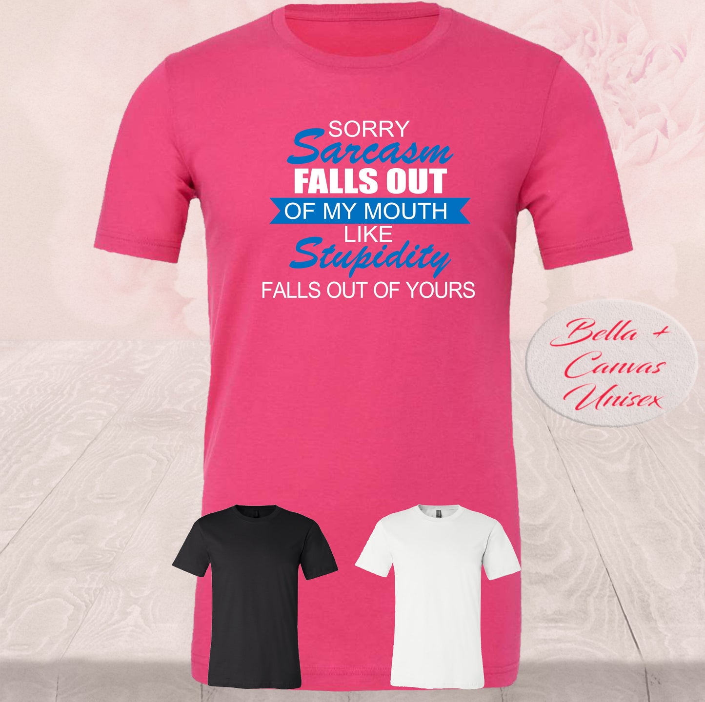 Sarcasm Fall Out Of My Mouth, Shirts