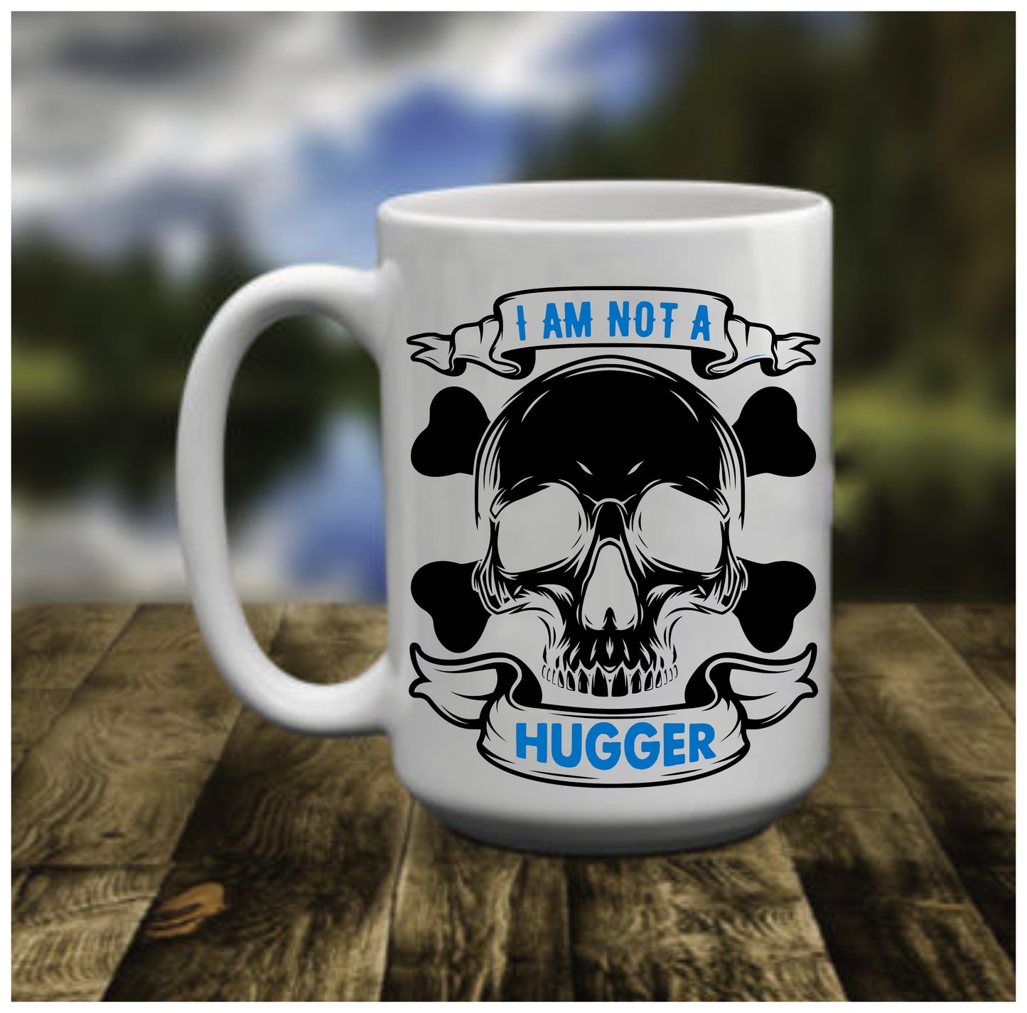 I am Not a Hugger, 15 oz Mug