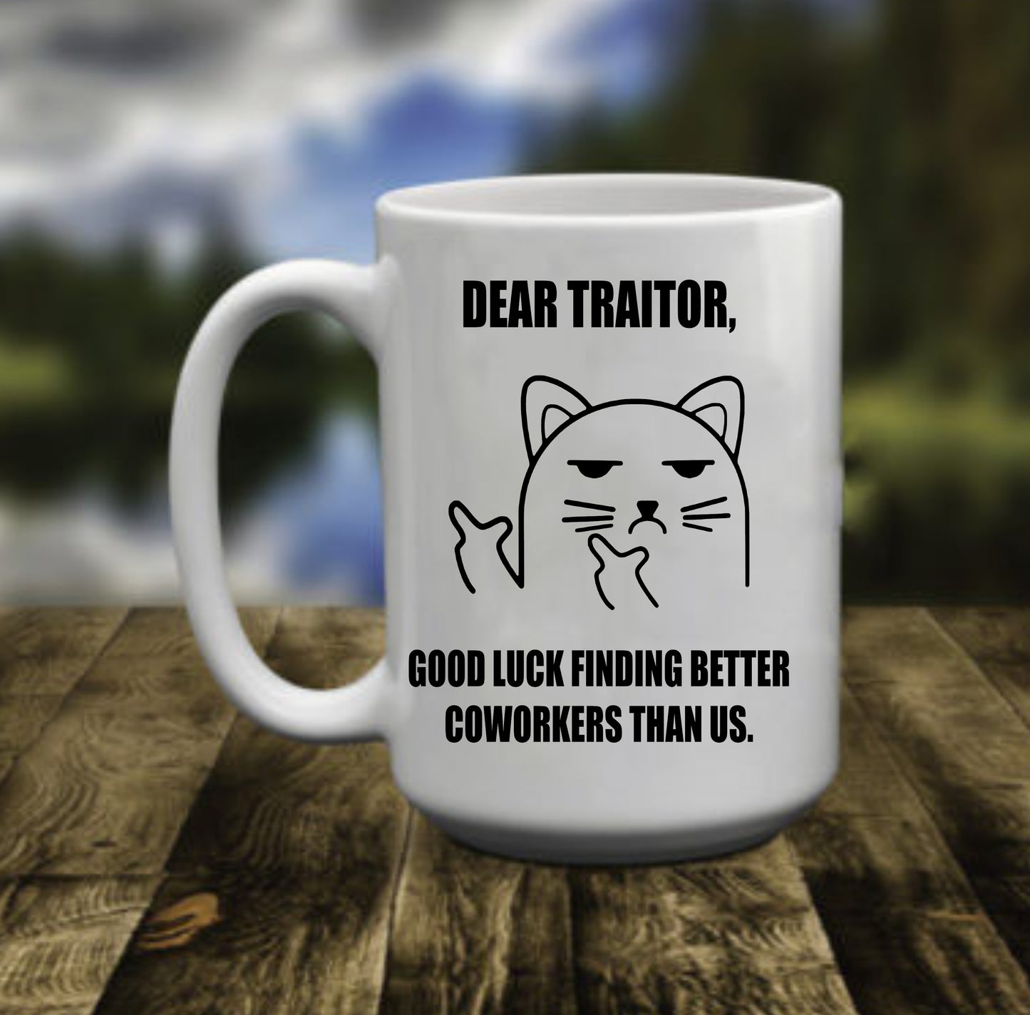 Dear Traitor Good Luck Finding Better Co Workers Than Us,15 oz Mug