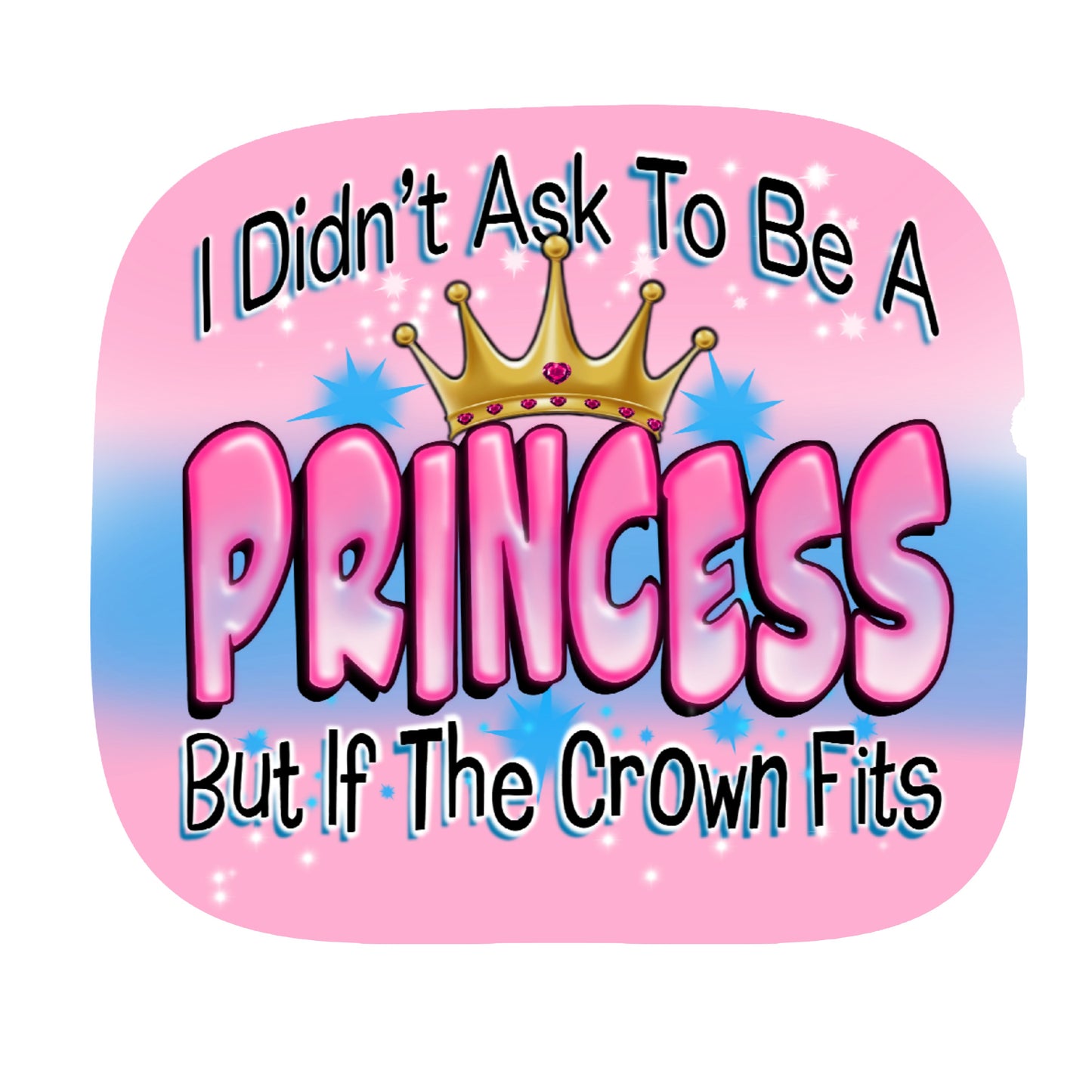 I Didn't Ask To Be A Princess But, Decal Sticker