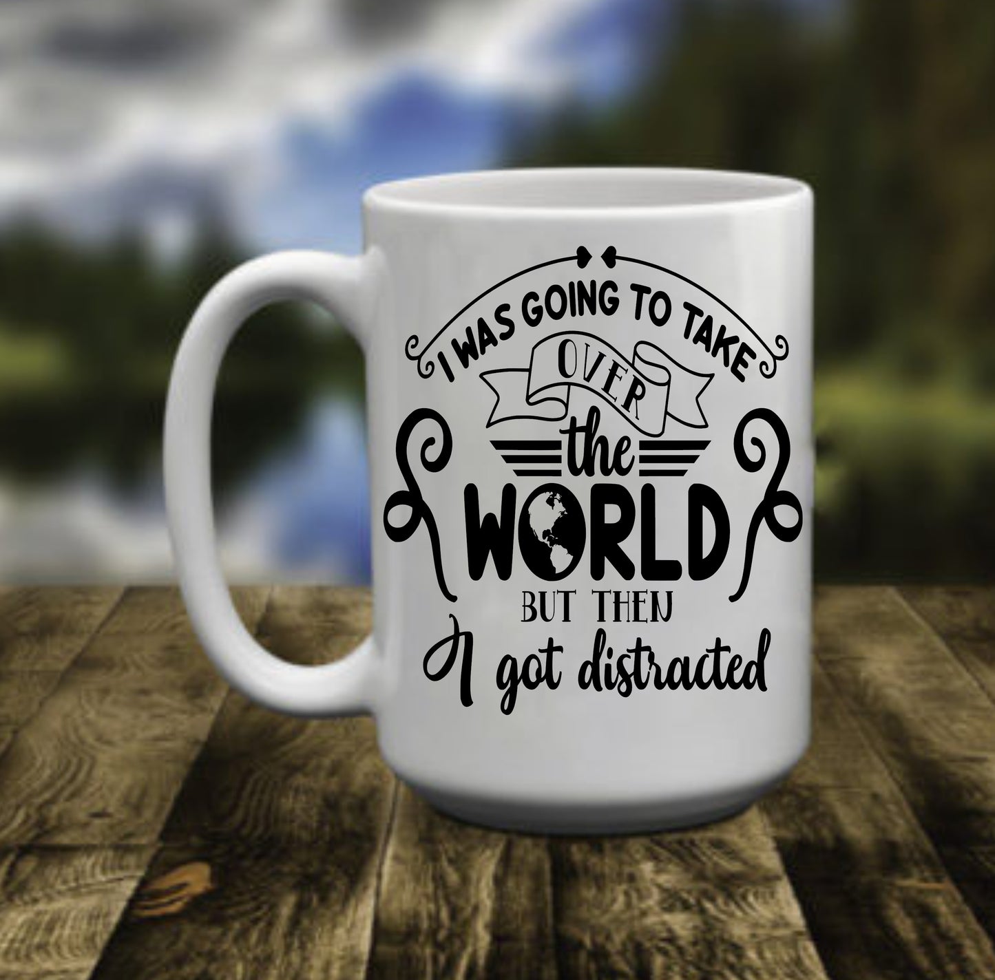 I Was Going To Take Over The World, 15 oz Mug.