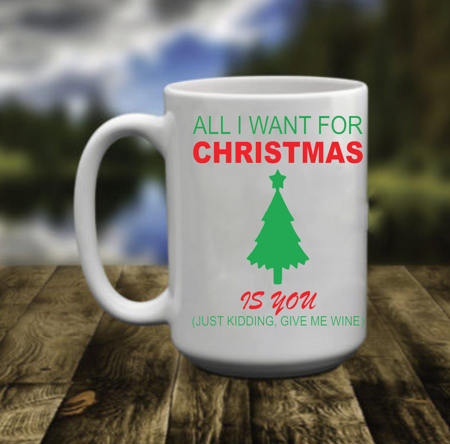 All I Want For Christmas Is You, 15 oz Mug