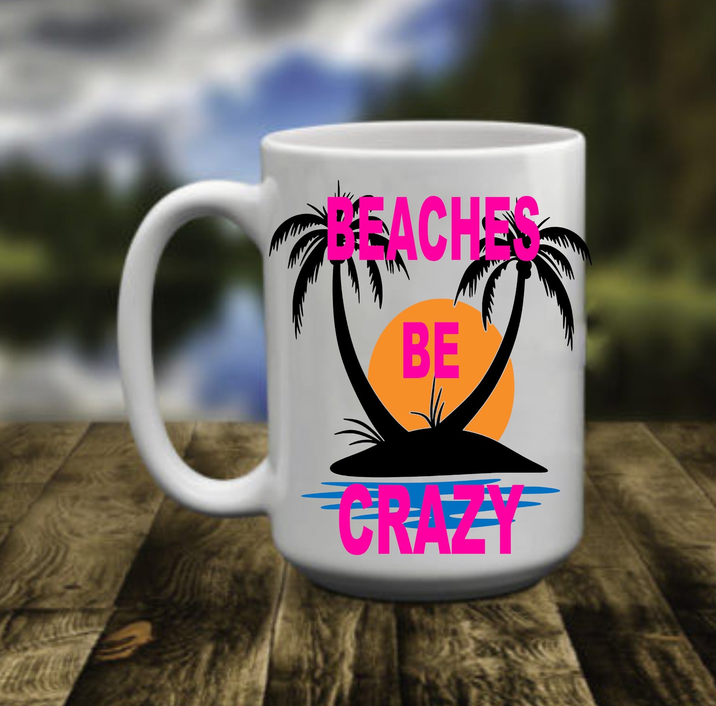 Beaches Be Crazy,15 oz Mug.