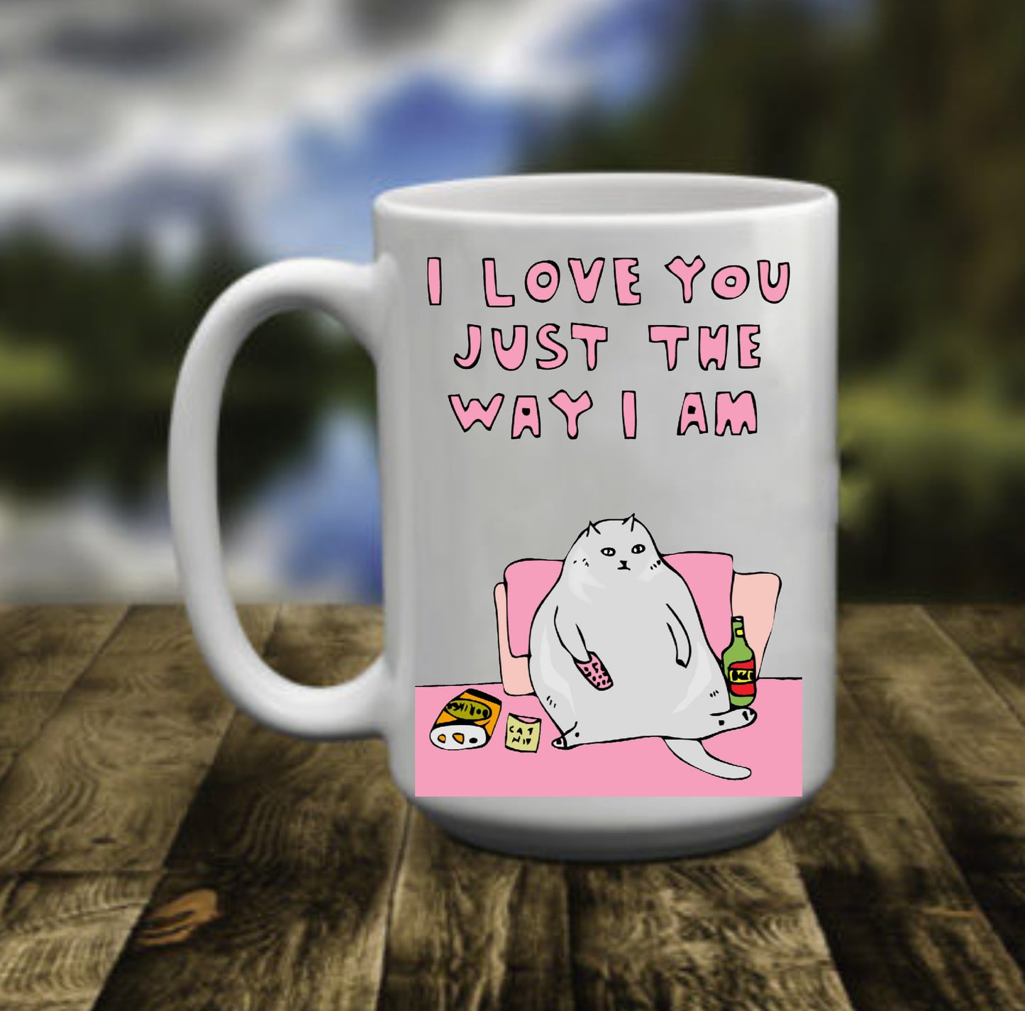 Love You Just The Way Am, 15 oz Mug