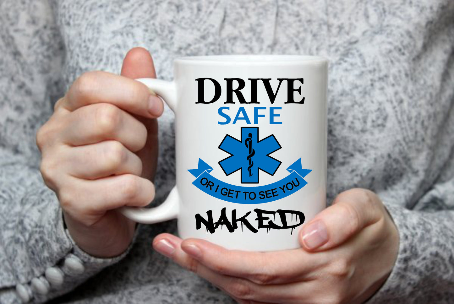Drive Safe Or I Get To See You Naked, 15 oz Mug.