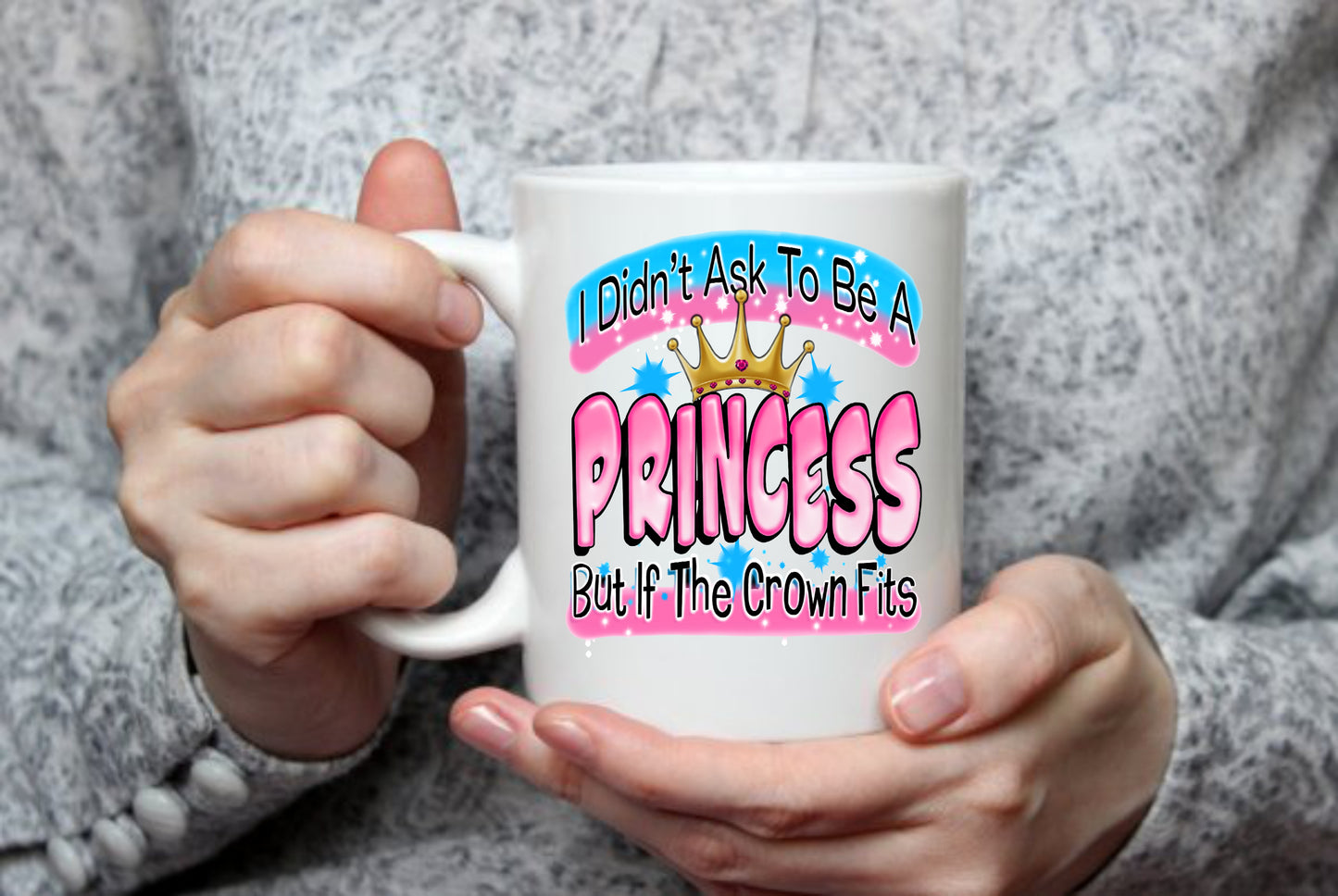 I didn't Ask To Be A Princess, 15 oz Mug.