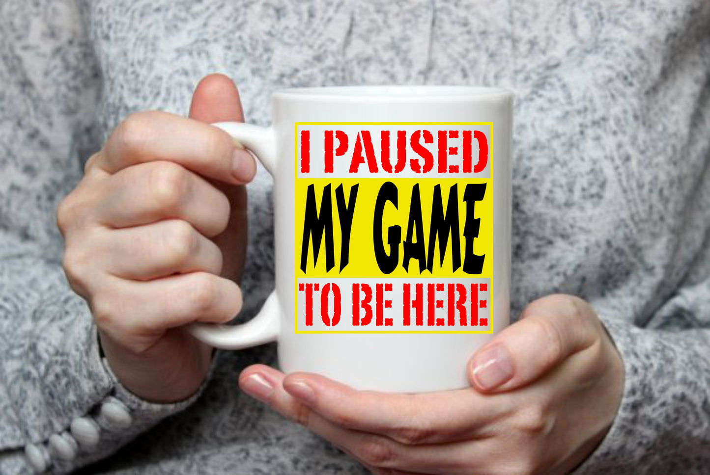 I Paused My Game To Be Here Gamer, 15 oz Mug