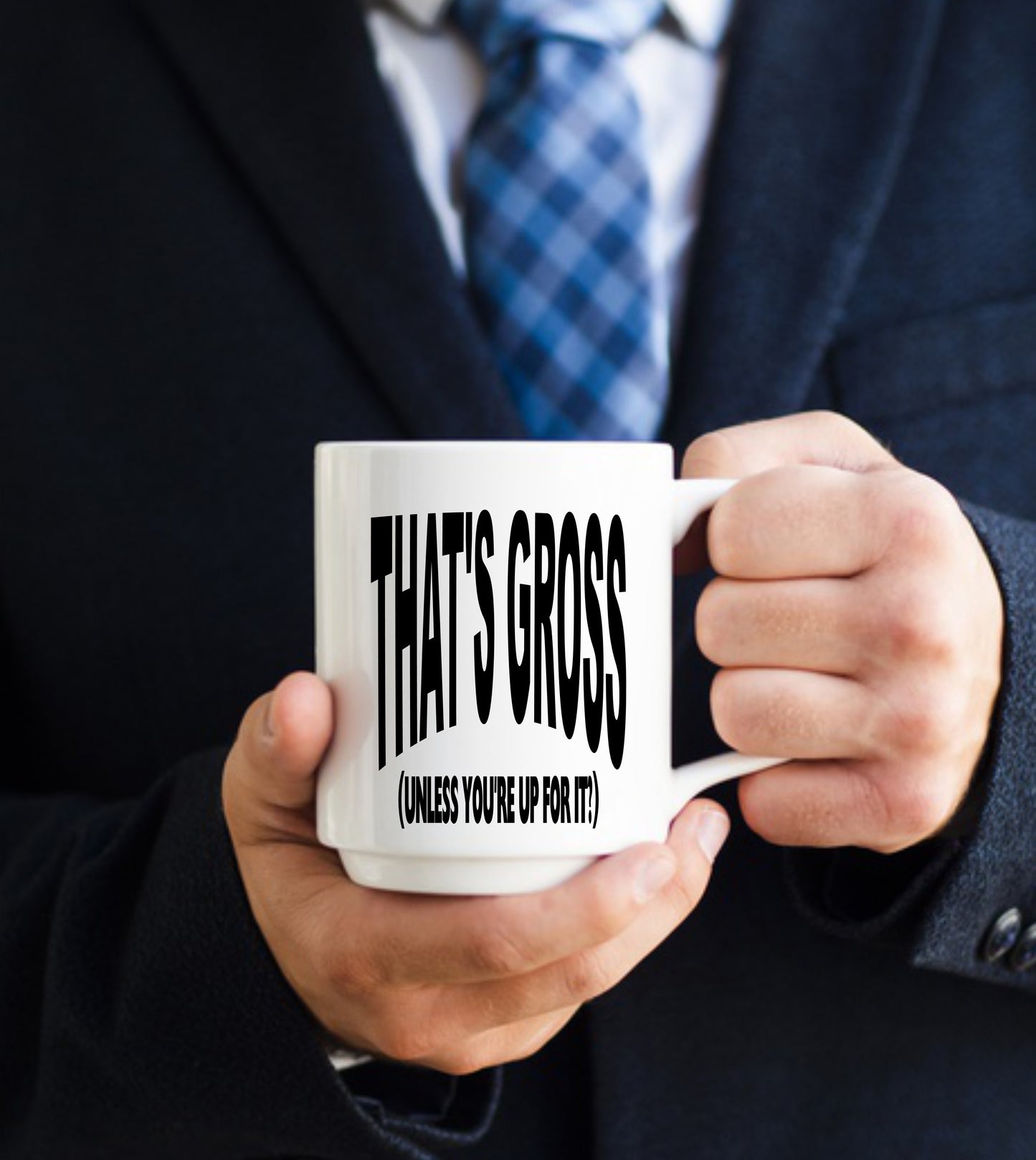 That's Gross, Unless You're Up For It, 15 oz Mug