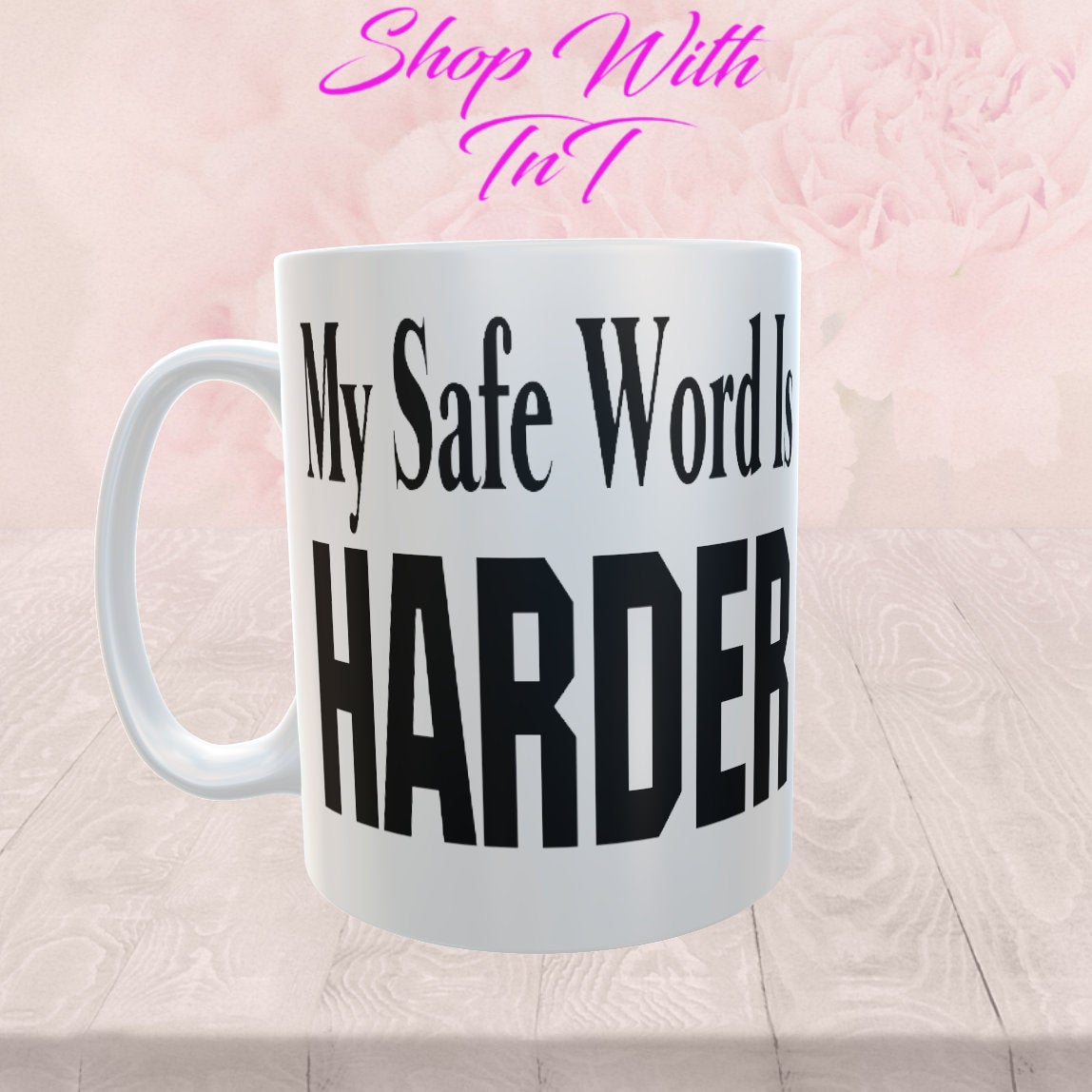 My Safe Word Is Harder, 15 OZ Mug.