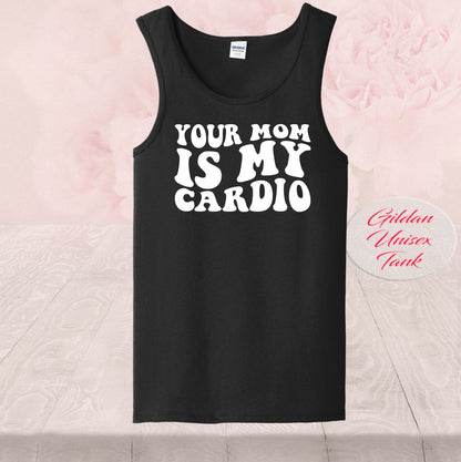 Your Mom Is My Cardio,  T-shirt, Tank Top