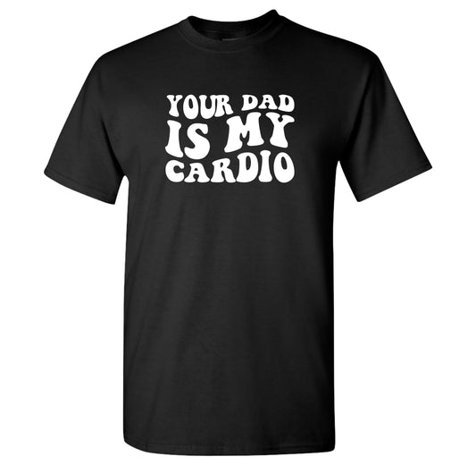 Your Dad Is My Cardio,  T-shirt, Tank Top