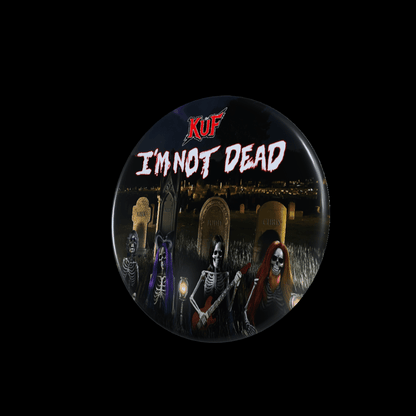 Kuf I'M Not Dead Pinback Button