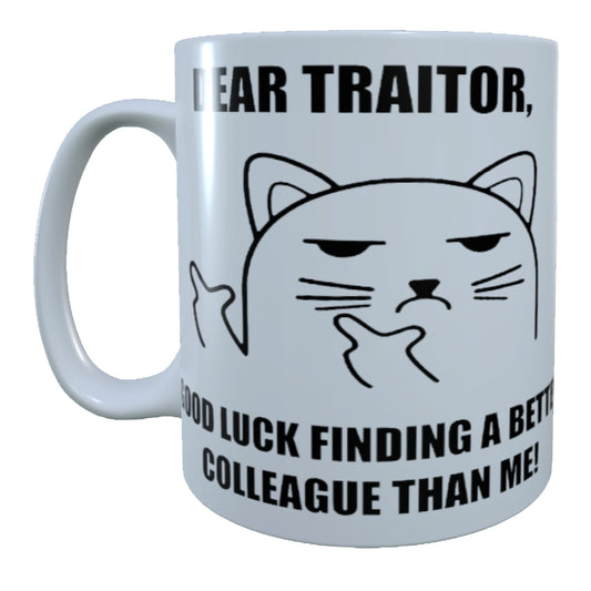 Dear Traitor Good Luck Finding A Better Colleague Than Me | 15 oz Mug