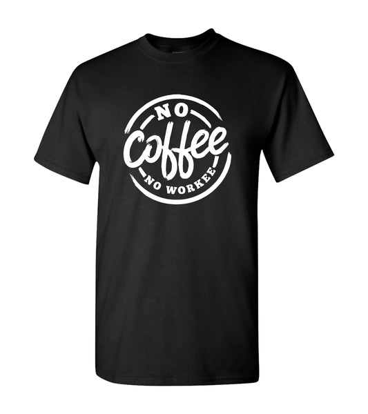 No Coffee No Workee T-Shirt - Caffeine Lover, Funny Gift