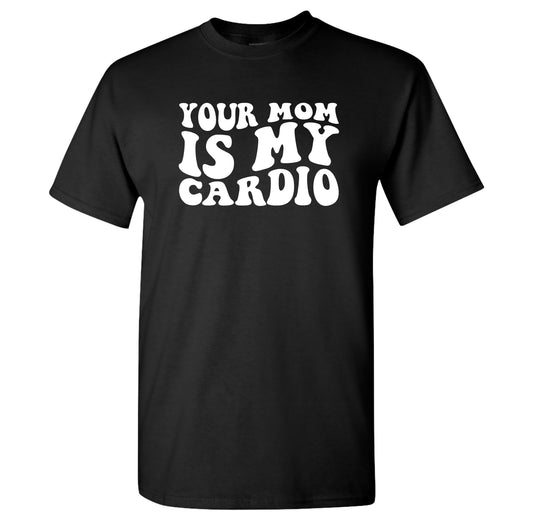 Your Mom Is My Cardio,  T-shirt, Tank Top