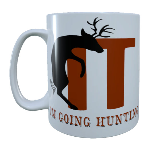 F**k It I'm Going Hunting, 15 oz Mug.