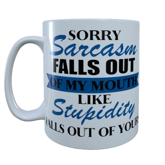 Sorry Sarcasm Falls Out Of My Mouth, 15 oz  Mug