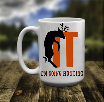 F**k It I'm Going Hunting, 15 oz Mug.
