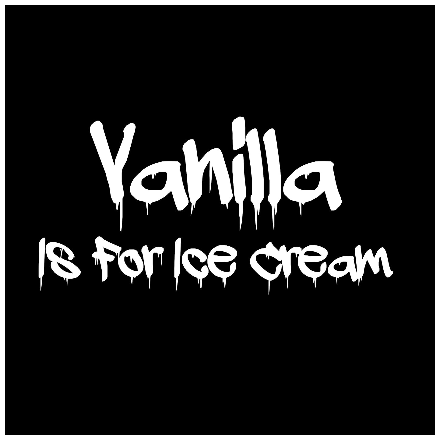 Vanilla Is For Ice Cream Sticker Decal