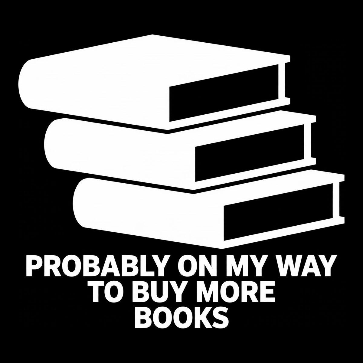 Probably On My Way To Buy More Books decal in white on a black background