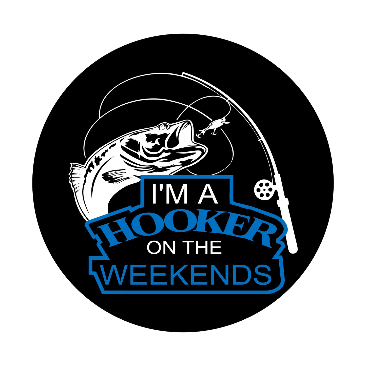 Fishing I'm A Hooker On The Weekends, 2.25 inch Buttons