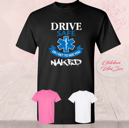 Drive Safe Or I Get To See You Naked, Shirts
