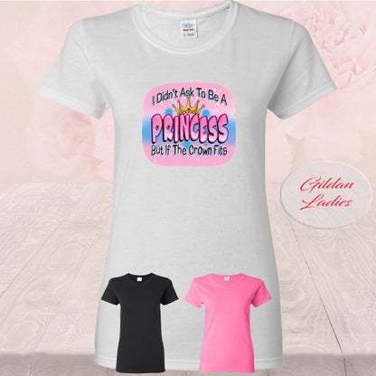 I Didn't Ask To Be A Princess,  T Shirts