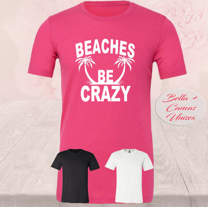 Beaches Be Crazy, T Shirts