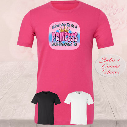 I Didn't Ask To Be A Princess,  T Shirts