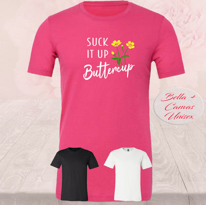 Suck It Up Buttercup, Shirt