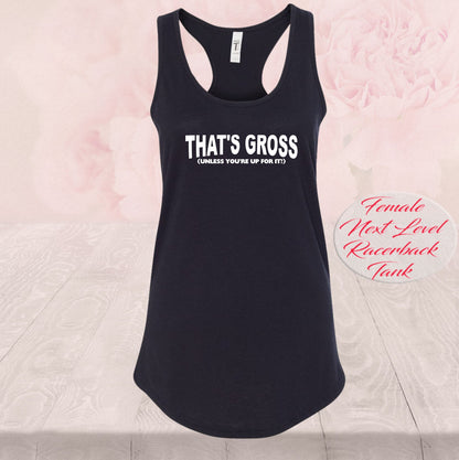That's Gross, Unless You're Up For I, Shirts