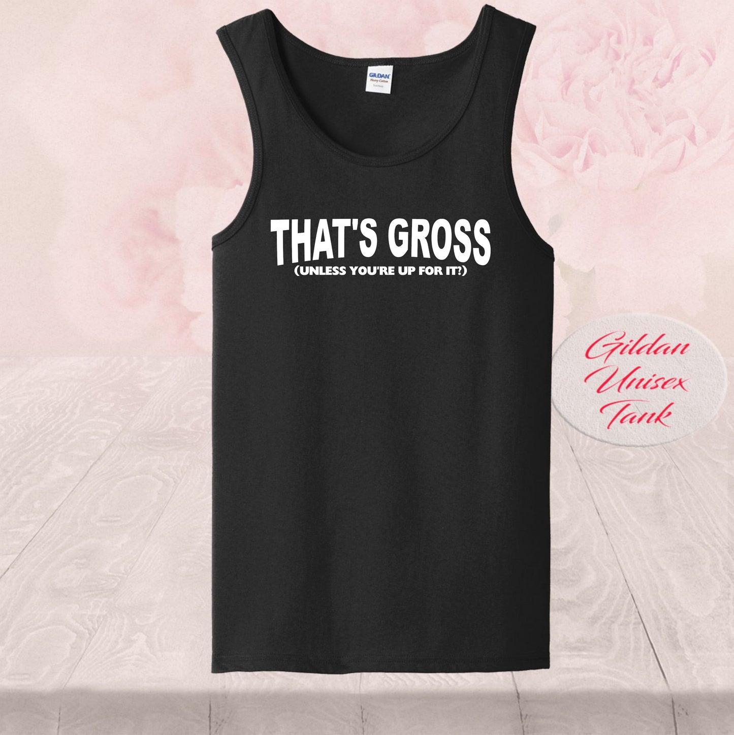 That's Gross, Unless You're Up For I, Shirts