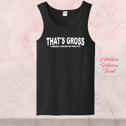 That's Gross, Unless You're Up For I, Shirts