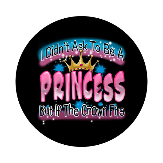 Didn't Ask To Be A Princess, 2.25 inch Buttons