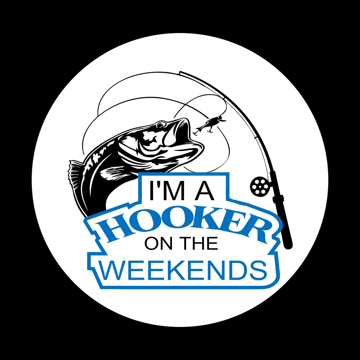 Fishing I'm A Hooker On The Weekends, 2.25 inch Buttons