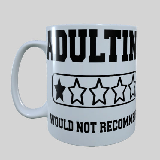 Adulting Would Not Recommend , 15 oz Mug