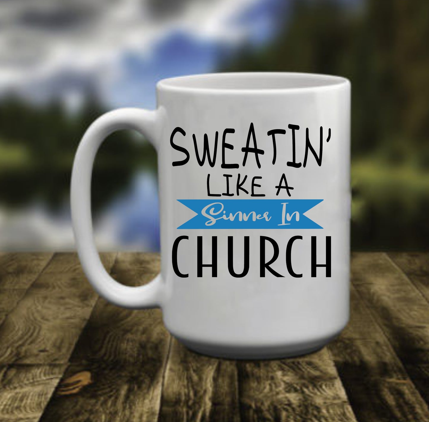Sweatin' Like A Sinner In Church, 15 oz Mug