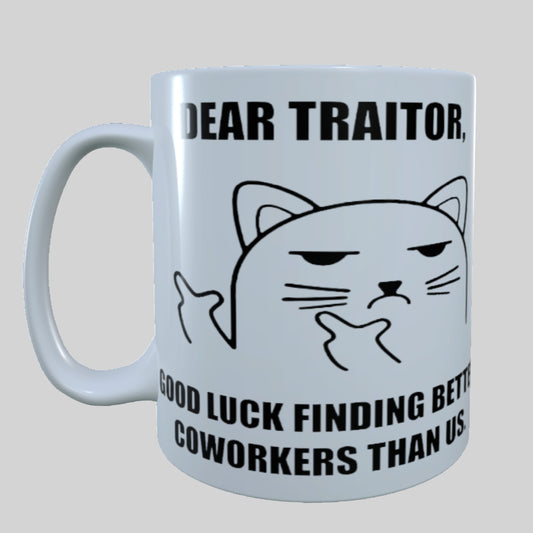 Dear Traitor Good Luck Finding Better Co Workers Than Us,15 oz Mug