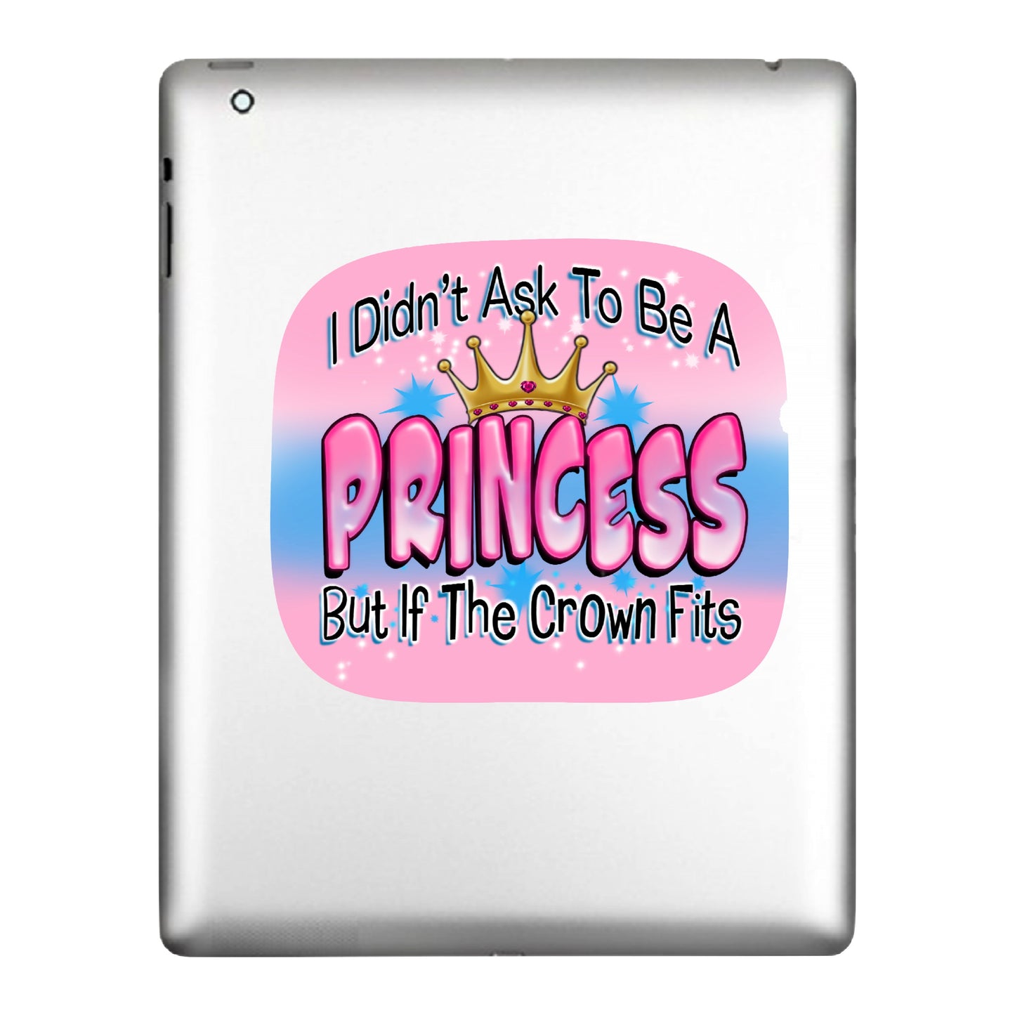 I Didn't Ask To Be A Princess But, Decal Sticker