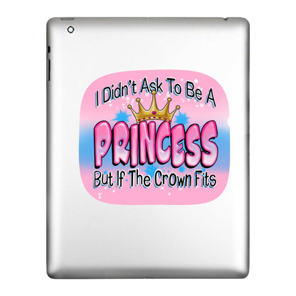 I Didn't Ask To Be A Princess But, Decal Sticker
