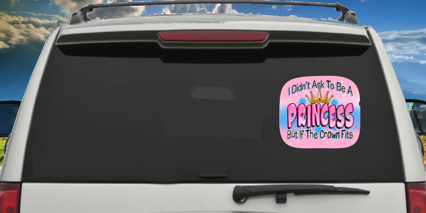 I Didn't Ask To Be A Princess But, Decal Sticker