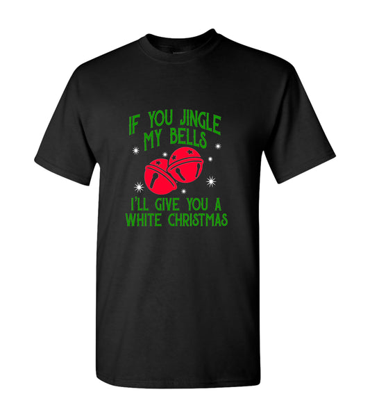 If Your Jingle My Bell, I'll Give You A White Christmas, T-Shirt