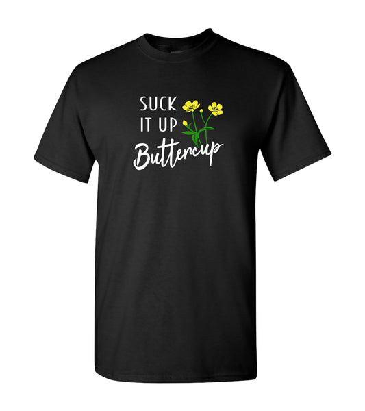 Suck It Up Buttercup, Shirt