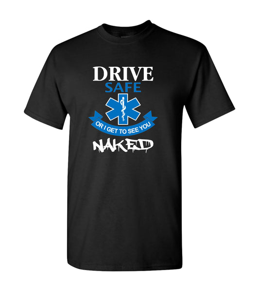 Drive Safe Or I Get To See You Naked, Shirts