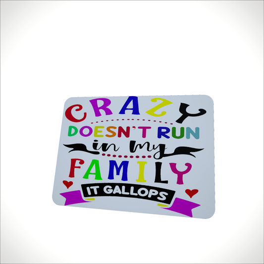 Crazy Doesn't run in my Family It Gallops, MousePad.