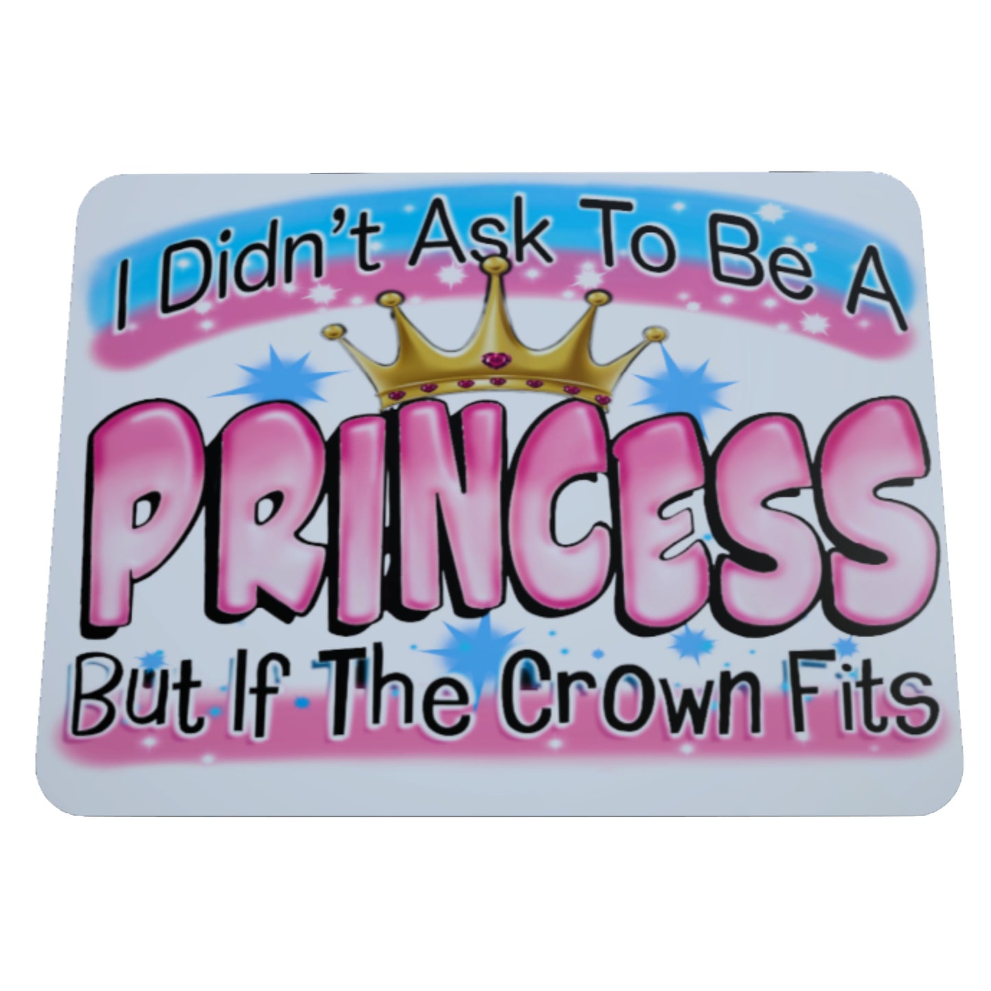 I Didn't ask To Be A Princess, Mousepad