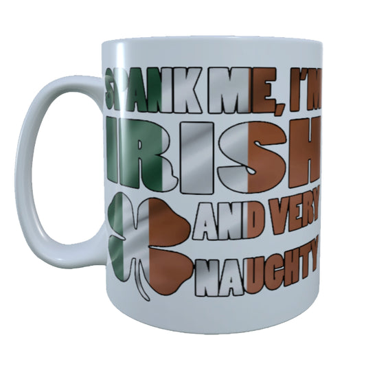 Spank Me I'M Irish And Very Naughty, 15 oz Mug